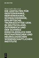 Georg Ilberg, Hans Laehr - Die Anstalten für Geisteskranke, Nervenkranke, Schwachsinnige, Epileptische, Trunksüchtige usw. in Deutschland, Österreich und der Schweiz einschließlich der psychiatrischen und neurologischen wissenschaftlichen Institute