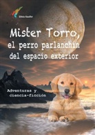 Silvia Kaufer - Mister Torro, el perro parlanchín del espacio exterior