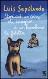 Luis Sepúlveda, S. Mulazzani, Simona Mulazzani - Storia di un cane che insegnò a un bambino la fedeltà