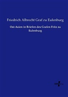 Friedrich Albrecht Graf zu Eulenburg - Ost-Asien in Briefen des Grafen Fritz zu Eulenburg