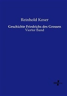 Reinhold Koser - Geschichte Friedrichs des Grossen