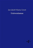 Jan Jakob Maria Groot - Universismus