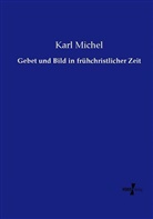 Karl Michel - Gebet und Bild in frühchristlicher Zeit