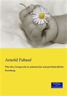 Arnold Paltauf - Über den Zwergwuchs in anatomischer und gerichtsärztlicher Beziehung