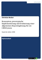 Christian Becker - Konzeption, prototypische Implementierung und Evaluierung einer allgemeinen Reportinglösung für ein CRM-System