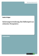 Saskia Krüger - Sicherungsverwahrung. Ein Fallbeispiel aus ethischer Perspektive