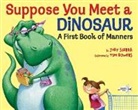 Tim Bowers, Judy Sierra, Tim Bowers - Suppose You Meet a Dinosaur: A First Book of Manners
