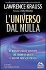 Lawrence Krauss - L'universo dal nulla. Le rivoluzionarie scoperte che hanno cambiato le nostre basi scientifiche