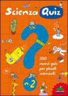 Giacomo Spallacci, A. Traini - Scienza quiz. 200 nuovi quiz per piccoli scienziati