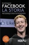 David Kirkpatrick - Facebook. La storia. Mark Zuckerberg e la sfida di una nuova generazione