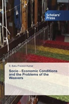 S Babu Praveen Kumar, S. Babu Praveen Kumar - Socio - Economic Conditions and the Problems of the Weavers