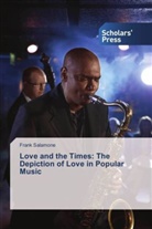 Frank Salamone - Love and the Times: The Depiction of Love in Popular Music
