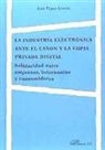 José Pérez García - La industria electrónica ante el canon y la copia privada digital : solidaridad entre empresas, internautas y consumidores