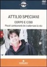 Attilio Speciani - Corpo e cibo. Piccoli cambiamenti che trasformano la vita. Con DVD