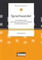Marius Diekmann - Sprachwandel: Unsichtbare Hand, natürlicher grammatischer Wandel und Sprachökonomie