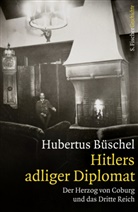 Hubertus Büschel, Hubertus (Prof. Dr.) Büschel, Hubertus Prof. Dr. Büschel - Hitlers adliger Diplomat