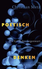 Christian Metz, Christian (Privatdozent Dr.) Metz - Poetisch denken