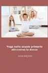 Ivana Brigliadori - Yoga Nelle Scuole Primarie Attraverso La Danza