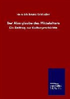 Heinrich Bruno Schindler - Der Aberglaube des Mittelalters