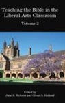 Glenn S. Holland, Jane S. Webster - Teaching the Bible in the Liberal Arts Classroom, Volume 2