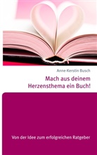Anne-Kerstin Busch - Mach aus deinem Herzensthema ein Buch!