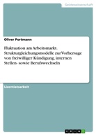 Oliver Portmann - Fluktuation am Arbeitsmarkt. Strukturgleichungsmodelle zur Vorhersage von freiwilliger Kündigung, internen Stellen- sowie Berufswechseln