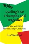 Les Woodland - Cycling's 50 Triumphs and Tragedies