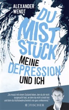 Alexander Wendt - Du Miststück - Meine Depression und ich