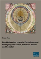 Franz Klee - Das Weltsystem oder die Entstehung und Bewegung der Sonne, Planeten, Monde und Kometen