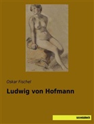 Oskar Fischel - Ludwig von Hofmann