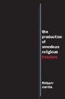 Finbarr Curtis - The Production of American Religious Freedom
