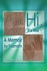 Perkins Perkins, Perkins F. Perkins, Phd Perkins Perkins - Hi, It's Me -- A Memoir by Toismom