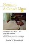 Leslie W Jermainne, Leslie W. Jermainne - Notes from a Cancer Mom