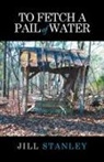 Jill Stanley - To Fetch a Pail of Water