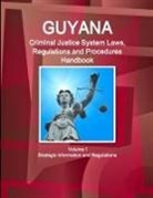 Inc Ibp, Inc. Ibp - Guyana Criminal Justice System Laws, Regulations and Procedures Handbook Volume 1 Strategic Information and Regulations