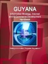 Inc Ibp, Inc. Ibp - Guyana Information Strategy, Internet and E-Commerce Development Handbook - Strategic Information, Programs, Regulations