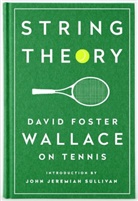 John Jeremiah Sullivan, David Foster Wallace, David Foster/ Sullivan Wallace - String Theory