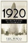 Eric Burns - 1920 : The Year That Made the Decade Roar