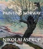 Frances Carey, Ian Dejardin, Ian A. C. Dejardin, MaryAnne Stevens - Painting Norway: Nikolai Astrup 1880-1928