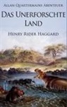 Henry Rider Haggard - Allan Quatermains Abenteuer: Das unerforschte Land