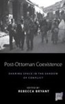 Rebecca Bryant, Rebecca Bryant, Rebecca Bryant Is - Post-Ottoman Coexistence