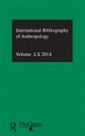 British Library of Political and Economic Science, Compiled By the British Library of Political and E, Compiled by the British Library of Political and E, The British Library of Political and Economic Scie, Compiled by the British Library of Polit, Compiled by the British Library of Political and Economic Science... - Ibss: Anthropology: 2014 Vol.60