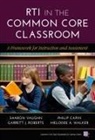 Philip Capin, Garrett J Roberts, Garrett J. Roberts, Sharon Vaughn, Sharon/ Capin Vaughn, Melodee A Walker... - Rti in the Common Core Classroom