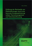 Arthur Beitler - Erhöhung der Reichweite von Elektrofahrzeugen durch eine bewusste Energieoptimierung mittels Thermomanagement und Fahrerbeeinflussung
