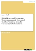 André Pauli - Möglichkeiten und Grenzen der Wertbestimmung mit Discounted Cashflow-Verfahren für nicht börsennotierte Unternehmen