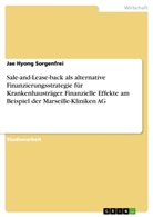 Jae Hyong Sorgenfrei - Sale-and-Lease-back als alternative Finanzierungsstrategie für Krankenhausträger. Finanzielle Effekte am Beispiel der Marseille-Kliniken AG