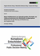 Dagmar Borchers, Maximilian Hohmann, Sandra Kohl, Christian Wittig, Dagmar Borchers, Maximilian Hohmann... - Wenn PolitikerInnen zur Schaufel greifen: Die Rolle von VolksvertreterInnen bei öffentlichen Großprojekten