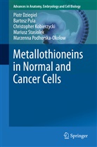 Piot Dziegiel, Piotr Dziegiel, Christo Kobierzycki, Christopher Kobierzycki, Marzenna Podhorska-Okolow, Bartos Pula... - Metallothioneins in Normal and Cancer Cells