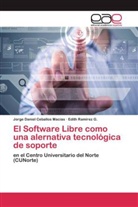 Jorge Danie Ceballos Macías, Jorge Daniel Ceballos Macías, Edith Ramírez G, Edith Ramírez G. - El Software Libre como una alernativa tecnológica de soporte