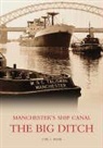 Cyril J Wood, Cyril J Wood, Cyril J. Wood - The Big Ditch: Manchester's Ship Canal